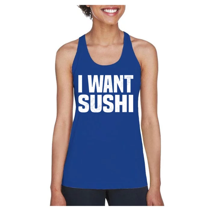 Sushi Cute Gift I Want Sushi Distressed Sushi Lover Gift Women's Racerback Tank