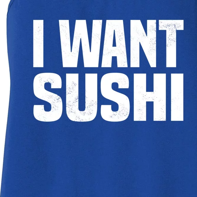 Sushi Cute Gift I Want Sushi Distressed Sushi Lover Gift Women's Racerback Tank