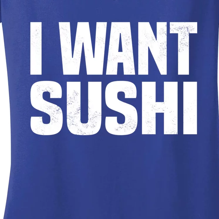 Sushi Cute Gift I Want Sushi Distressed Sushi Lover Gift Women's V-Neck T-Shirt