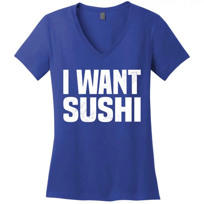 Sushi Cute Gift I Want Sushi Distressed Sushi Lover Gift Women's V-Neck T-Shirt