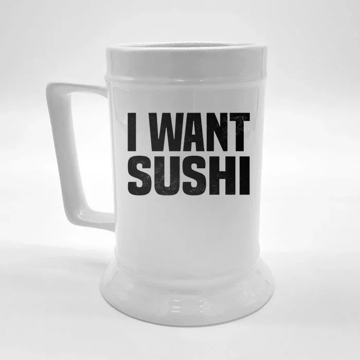 Sushi Cute Gift I Want Sushi Distressed Sushi Lover Gift Front & Back Beer Stein