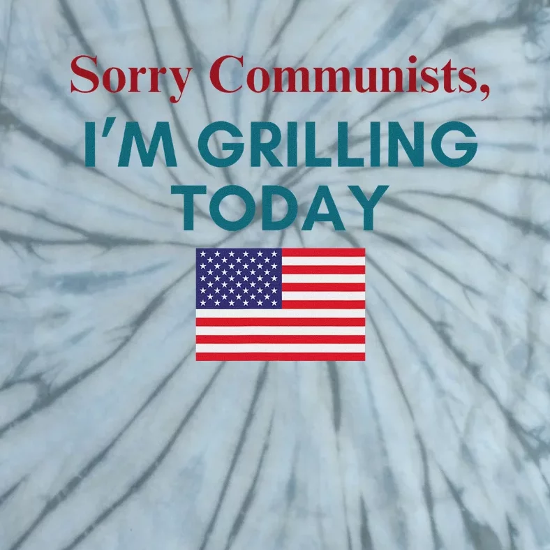 Sorry Communists Grilling Today 4th Of July Tie-Dye T-Shirt