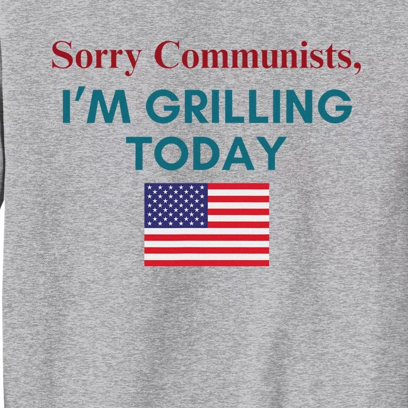 Sorry Communists Grilling Today 4th Of July Tall Sweatshirt