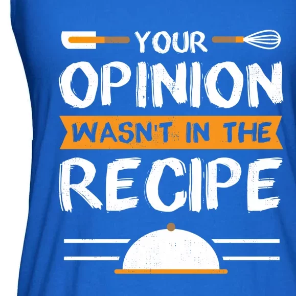 Sarcastic Chef Gift Your Opinion Wasnt In The Recipe Cute Gift Ladies Essential Flowy Tank