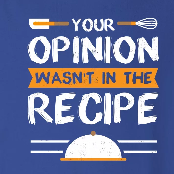 Sarcastic Chef Gift Your Opinion Wasnt In The Recipe Cute Gift Toddler Long Sleeve Shirt