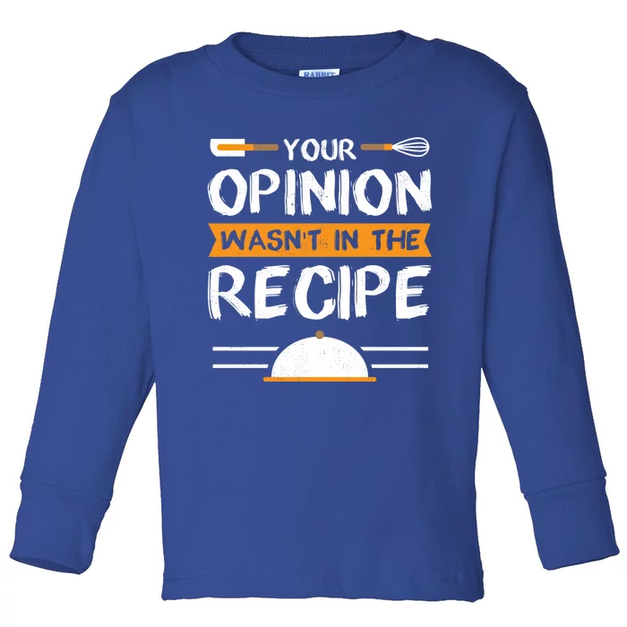 Sarcastic Chef Gift Your Opinion Wasnt In The Recipe Cute Gift Toddler Long Sleeve Shirt