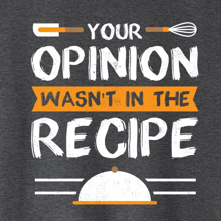 Sarcastic Chef Gift Your Opinion Wasnt In The Recipe Cute Gift Women's Crop Top Tee