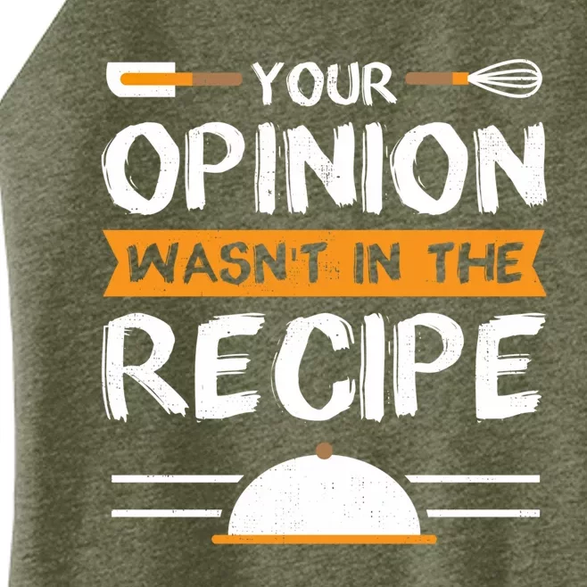 Sarcastic Chef Gift Your Opinion Wasnt In The Recipe Cute Gift Women’s Perfect Tri Rocker Tank