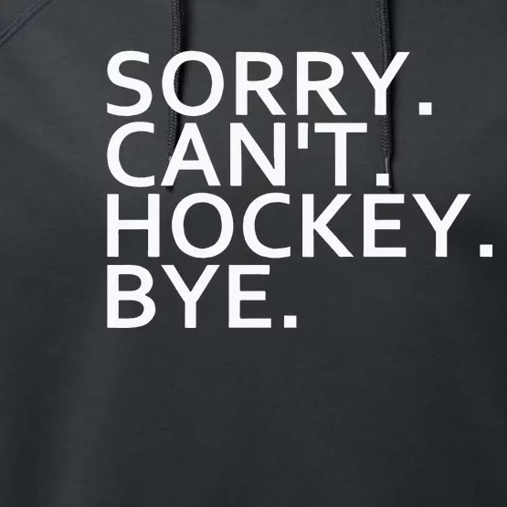 Sorry Cant Hockey Bye Funny Hockey Player Lover Long Sleeve Performance Fleece Hoodie