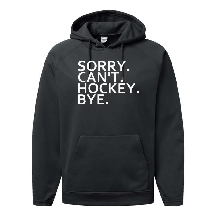 Sorry Cant Hockey Bye Funny Hockey Player Lover Long Sleeve Performance Fleece Hoodie