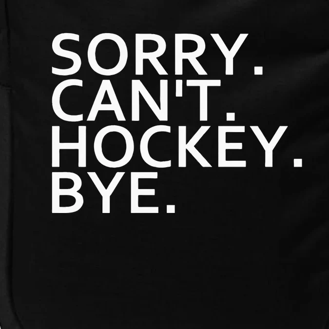 Sorry Cant Hockey Bye Funny Hockey Player Lover Long Sleeve Impact Tech Backpack