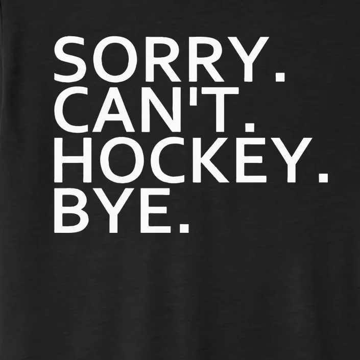 Sorry Cant Hockey Bye Funny Hockey Player Lover Long Sleeve ChromaSoft Performance T-Shirt