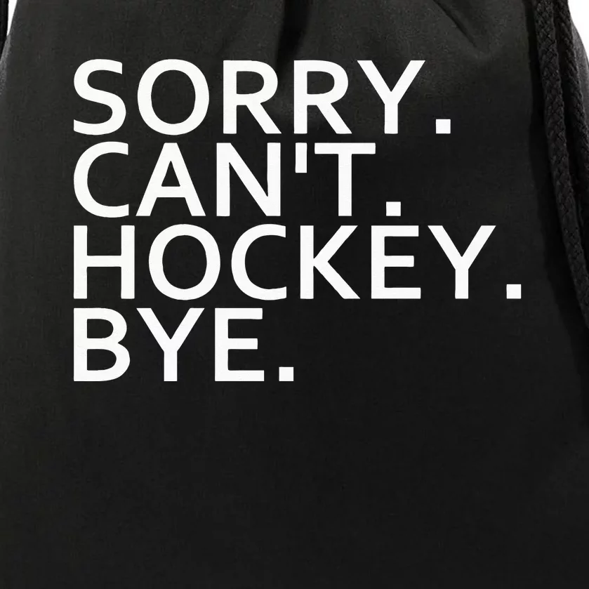 Sorry Cant Hockey Bye Funny Hockey Player Lover Long Sleeve Drawstring Bag