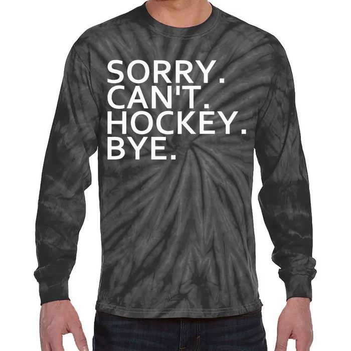 Sorry Cant Hockey Bye Funny Hockey Player Lover Long Sleeve Tie-Dye Long Sleeve Shirt