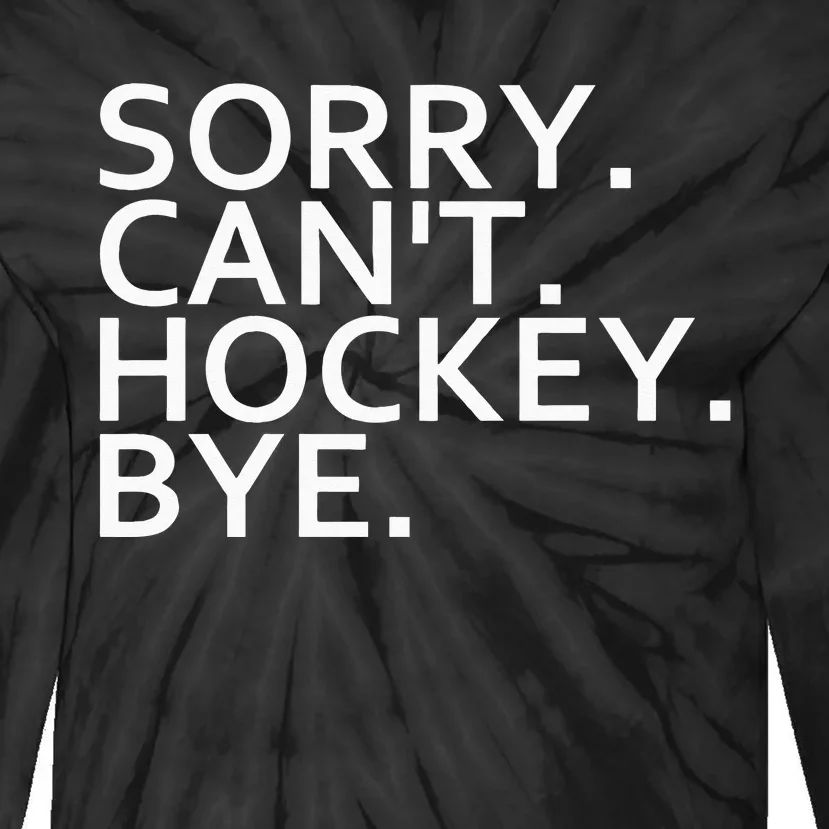 Sorry Cant Hockey Bye Funny Hockey Player Lover Long Sleeve Tie-Dye Long Sleeve Shirt