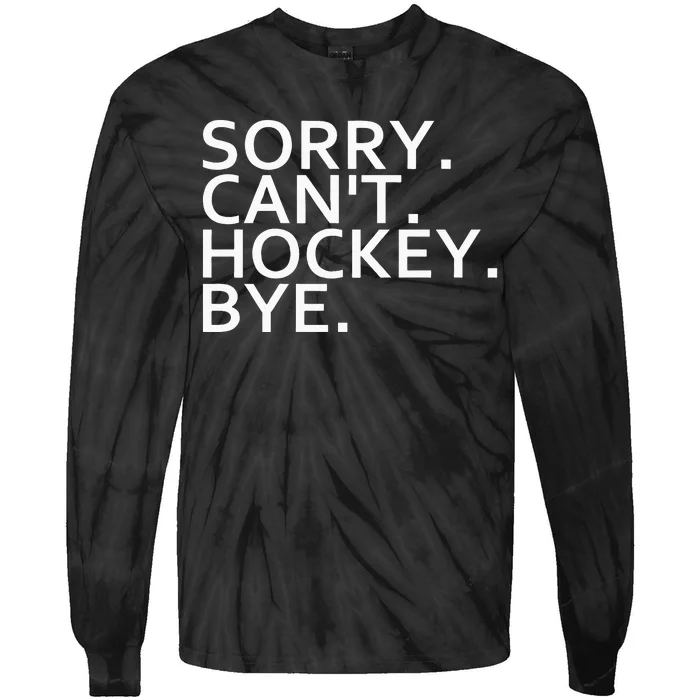 Sorry Cant Hockey Bye Funny Hockey Player Lover Long Sleeve Tie-Dye Long Sleeve Shirt