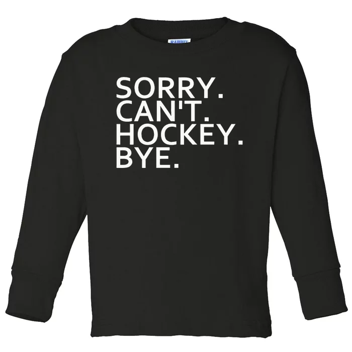 Sorry Cant Hockey Bye Funny Hockey Player Lover Long Sleeve Toddler Long Sleeve Shirt