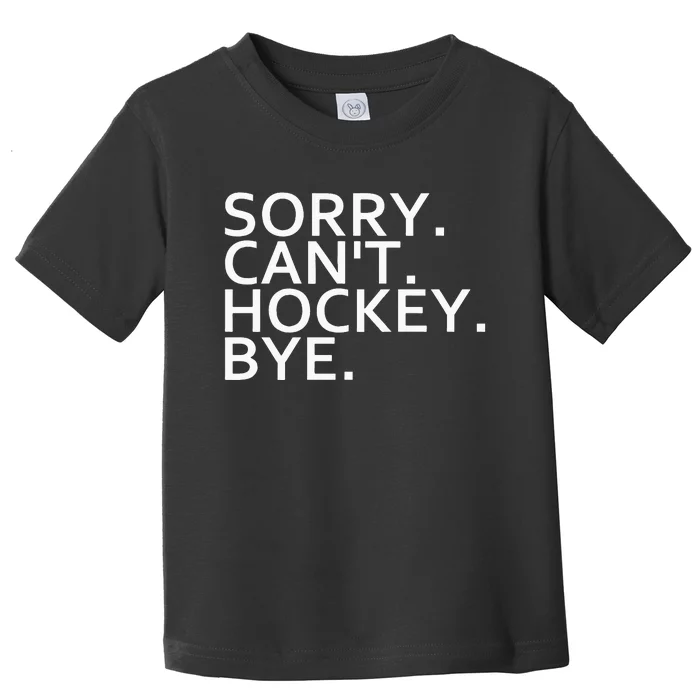 Sorry Cant Hockey Bye Funny Hockey Player Lover Long Sleeve Toddler T-Shirt