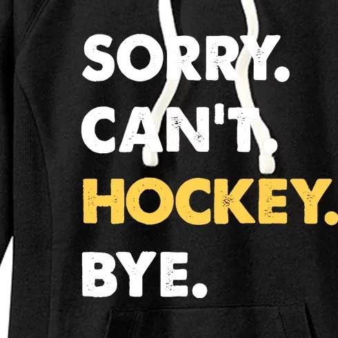 Sorry CanT Hockey Bye Funny Hockey Women's Fleece Hoodie