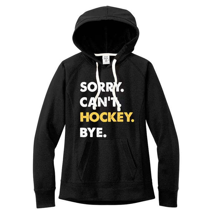 Sorry CanT Hockey Bye Funny Hockey Women's Fleece Hoodie