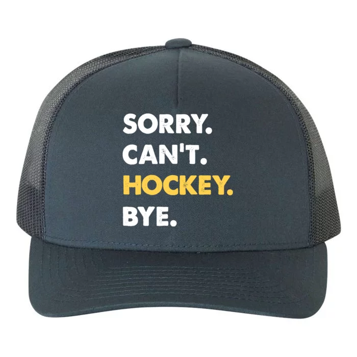 Sorry CanT Hockey Bye Funny Hockey Yupoong Adult 5-Panel Trucker Hat