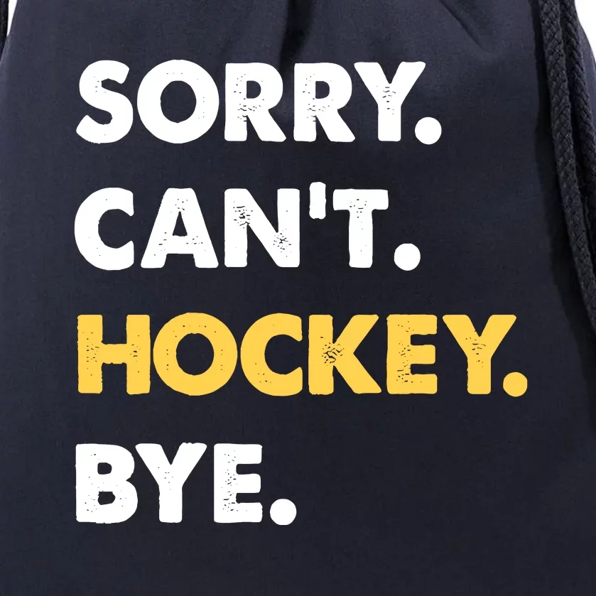 Sorry CanT Hockey Bye Funny Hockey Drawstring Bag