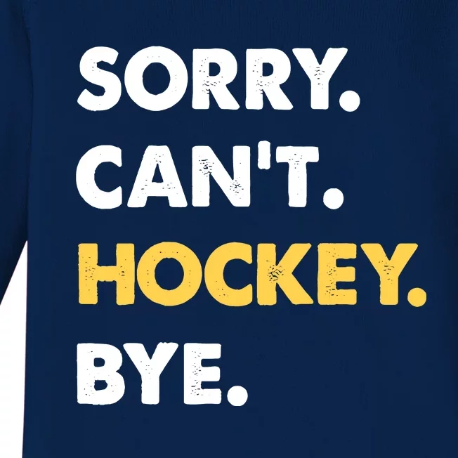 Sorry CanT Hockey Bye Funny Hockey Baby Long Sleeve Bodysuit