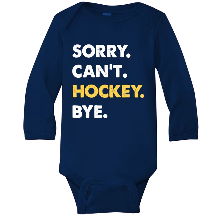 Sorry CanT Hockey Bye Funny Hockey Baby Long Sleeve Bodysuit