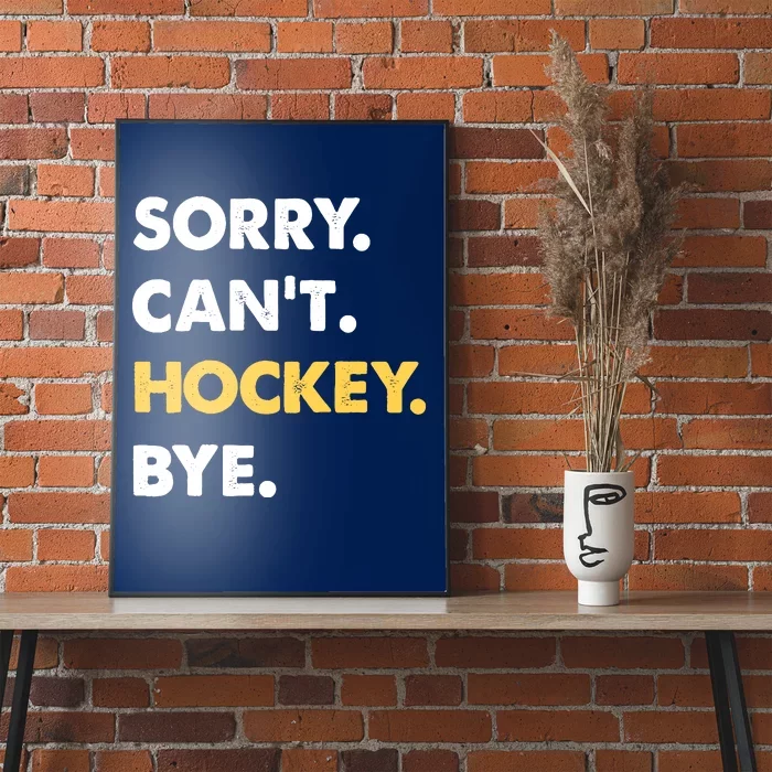 Sorry CanT Hockey Bye Funny Hockey Poster