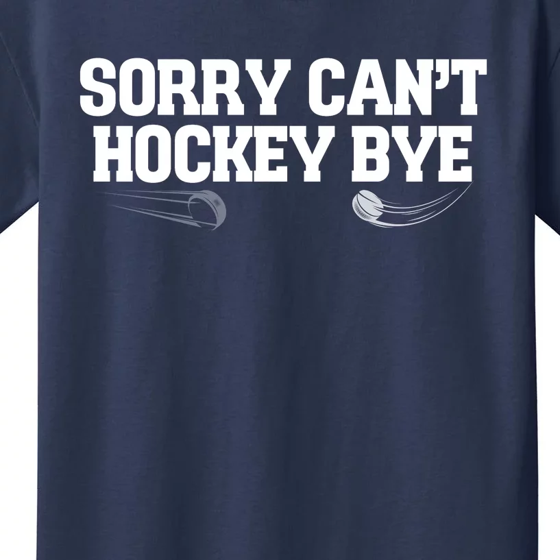 Sorry Can’T Hockey Bye Kids T-Shirt