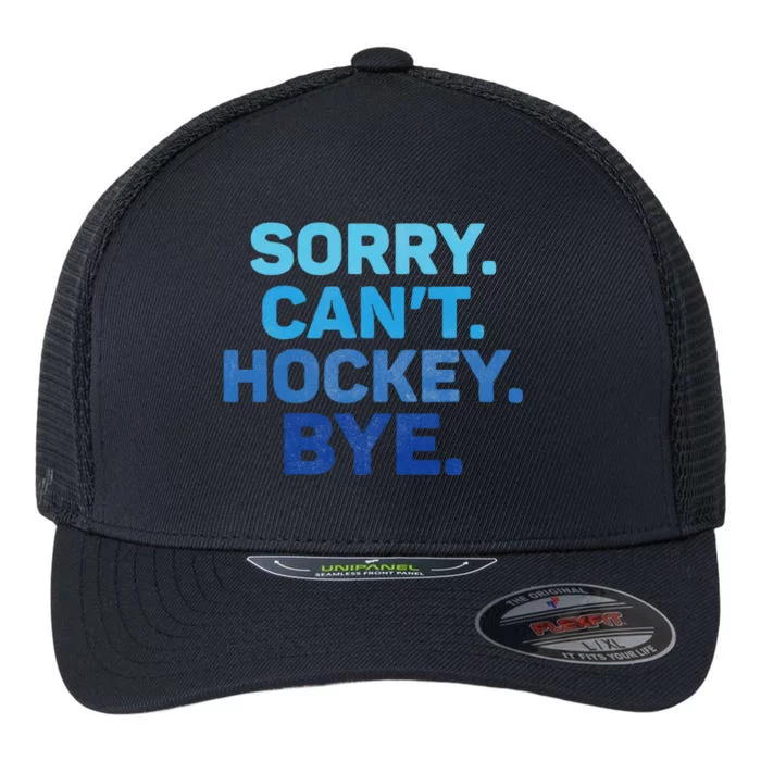 Sorry CanT Hockey Bye Flexfit Unipanel Trucker Cap