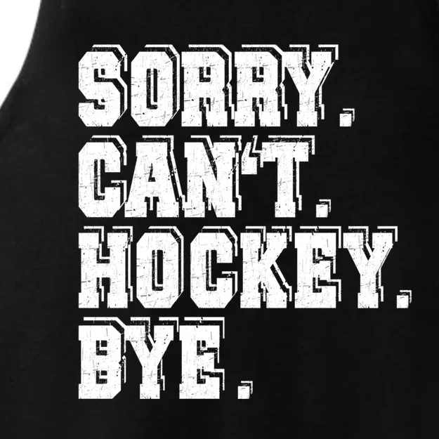 Sorry Cant Hockey Bye Ice Hockey Player Gift Ladies Tri-Blend Wicking Tank