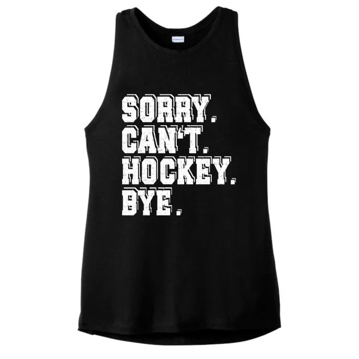 Sorry Cant Hockey Bye Ice Hockey Player Gift Ladies Tri-Blend Wicking Tank