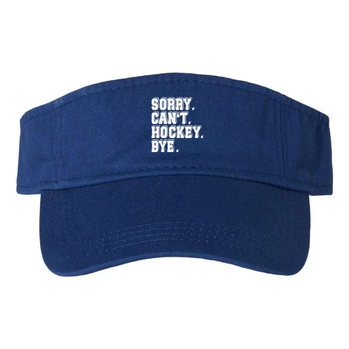 Sorry Cant Hockey Bye Ice Hockey Player Gift Valucap Bio-Washed Visor