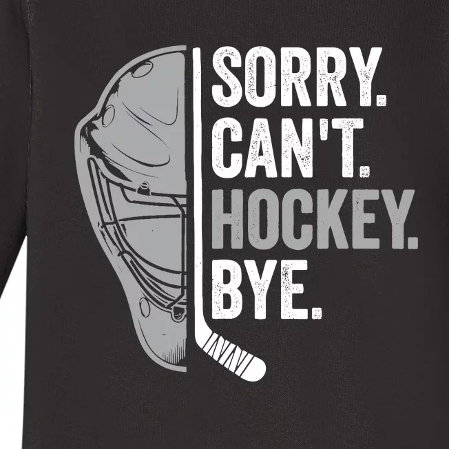 Sorry CanT Hockey Bye Funny Hockey Baby Long Sleeve Bodysuit