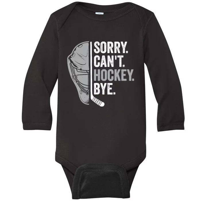 Sorry CanT Hockey Bye Funny Hockey Baby Long Sleeve Bodysuit