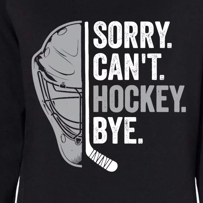 Sorry CanT Hockey Bye Funny Hockey Womens California Wash Sweatshirt