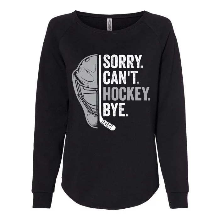 Sorry CanT Hockey Bye Funny Hockey Womens California Wash Sweatshirt