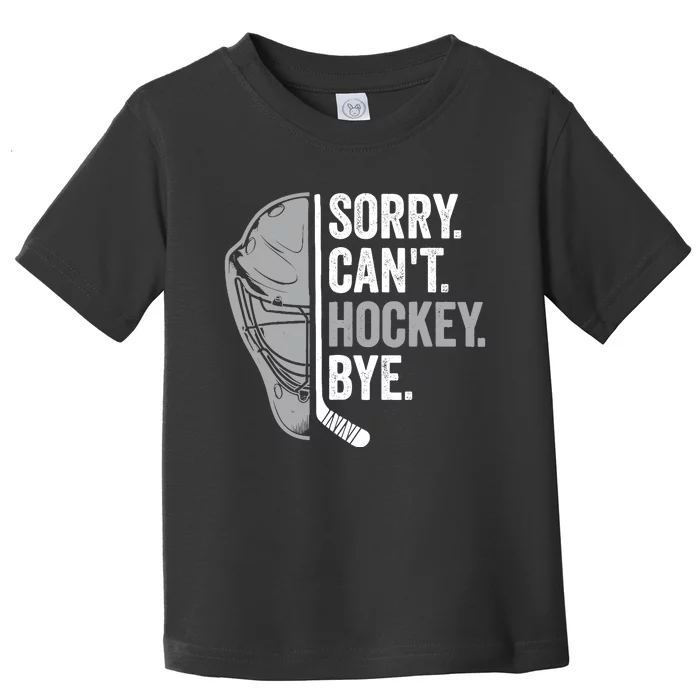 Sorry CanT Hockey Bye Funny Hockey Toddler T-Shirt