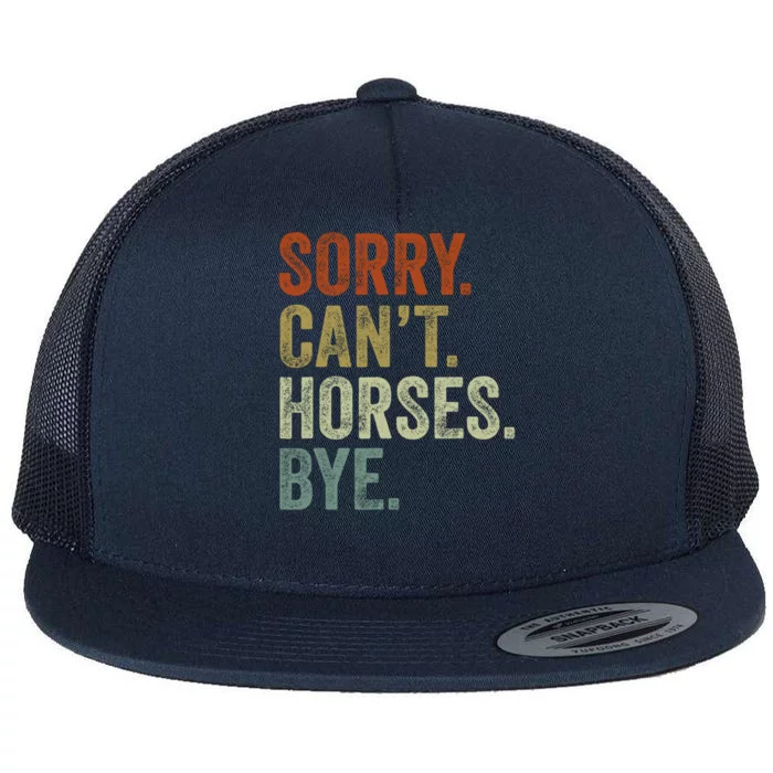 Sorry Cant Horses Bye Funny Horse Flat Bill Trucker Hat