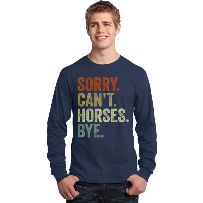 Sorry Cant Horses Bye Funny Horse Tall Long Sleeve T-Shirt