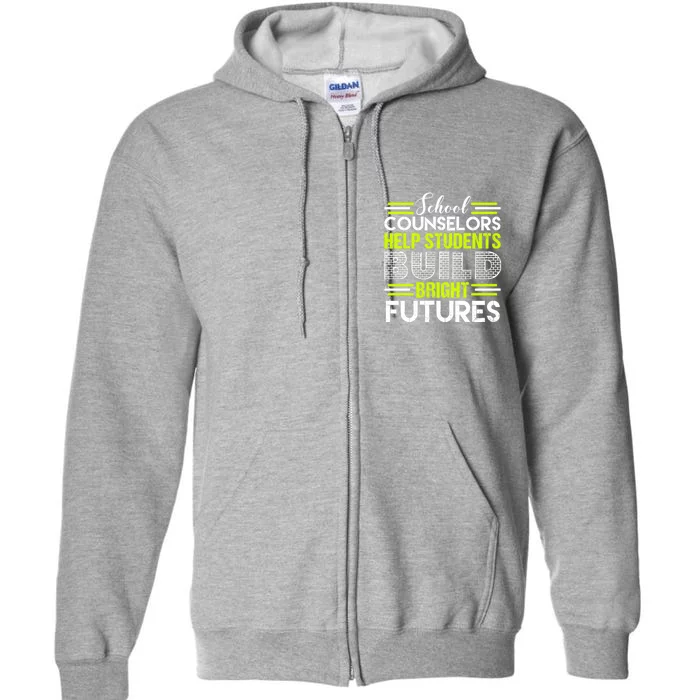 School Counselors Help Students Build Bright Futures Full Zip Hoodie