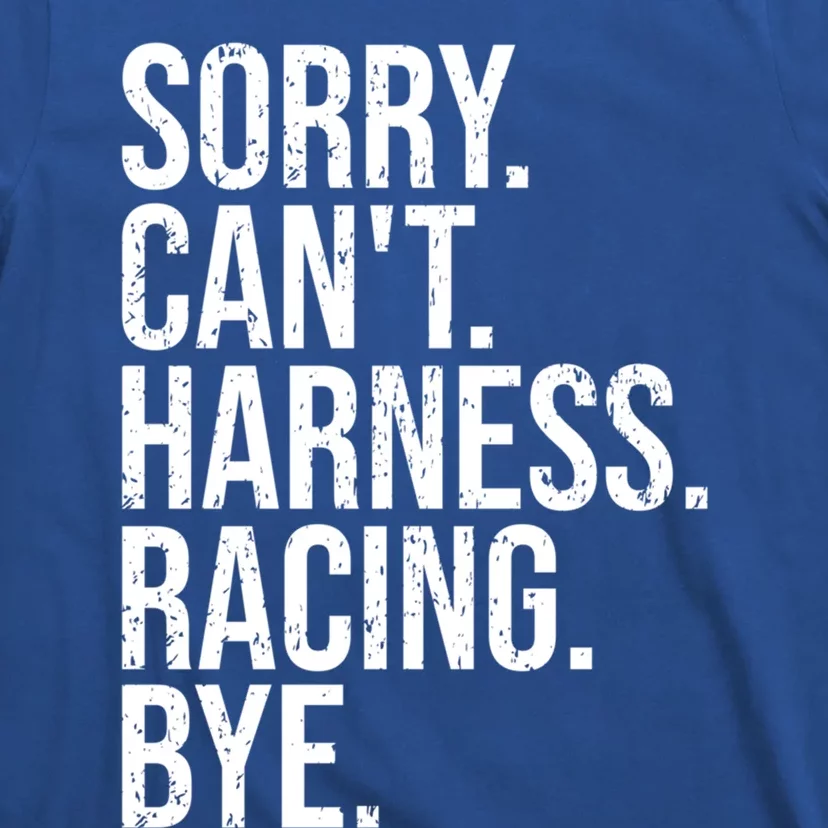 Sorry Can't Harness Racing Great Gift Funny Trotting Race Gift T-Shirt