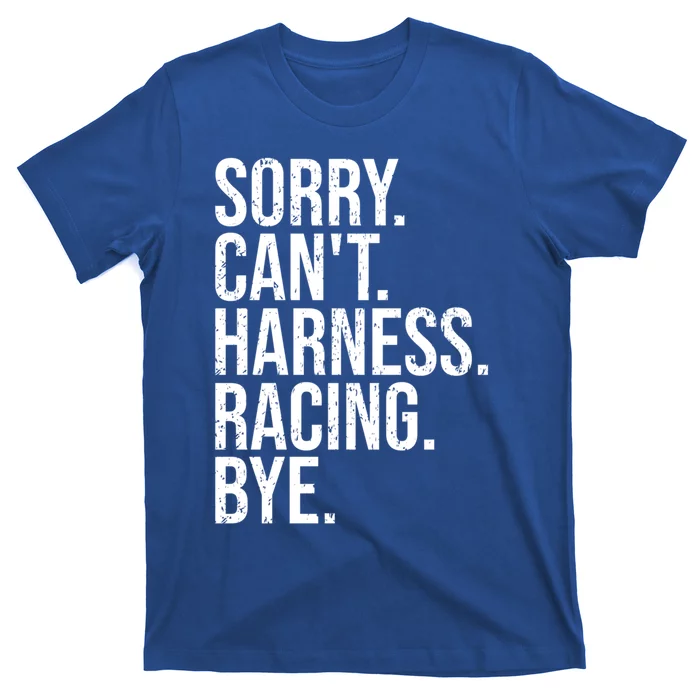 Sorry Can't Harness Racing Great Gift Funny Trotting Race Gift T-Shirt