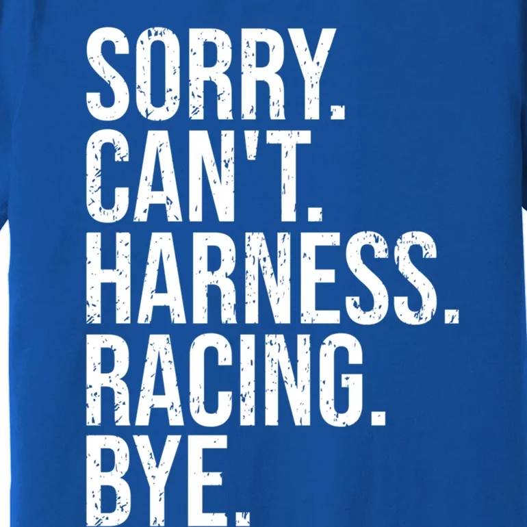 Sorry Can't Harness Racing Great Gift Funny Trotting Race Gift Premium T-Shirt