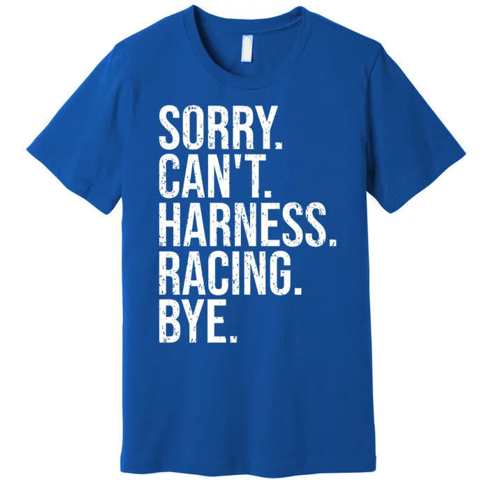 Sorry Can't Harness Racing Great Gift Funny Trotting Race Gift Premium T-Shirt