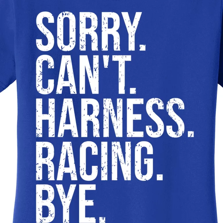 Sorry Can't Harness Racing Great Gift Funny Trotting Race Gift Women's T-Shirt