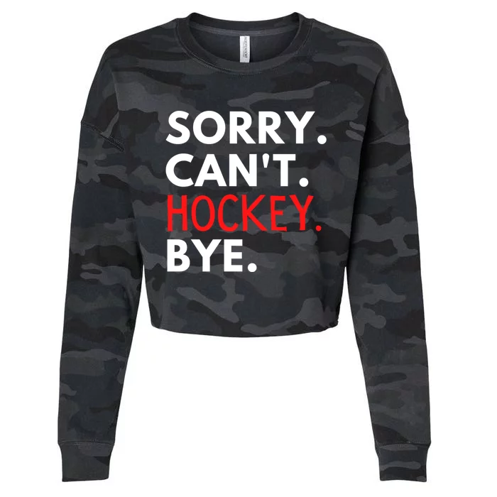 Sorry Cant Hockey Bye Player Fan Game Day Goalie Coach Cool Gift Cropped Pullover Crew