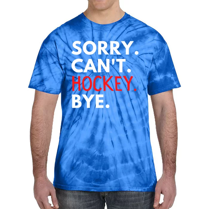 Sorry Cant Hockey Bye Player Fan Game Day Goalie Coach Cool Gift Tie-Dye T-Shirt