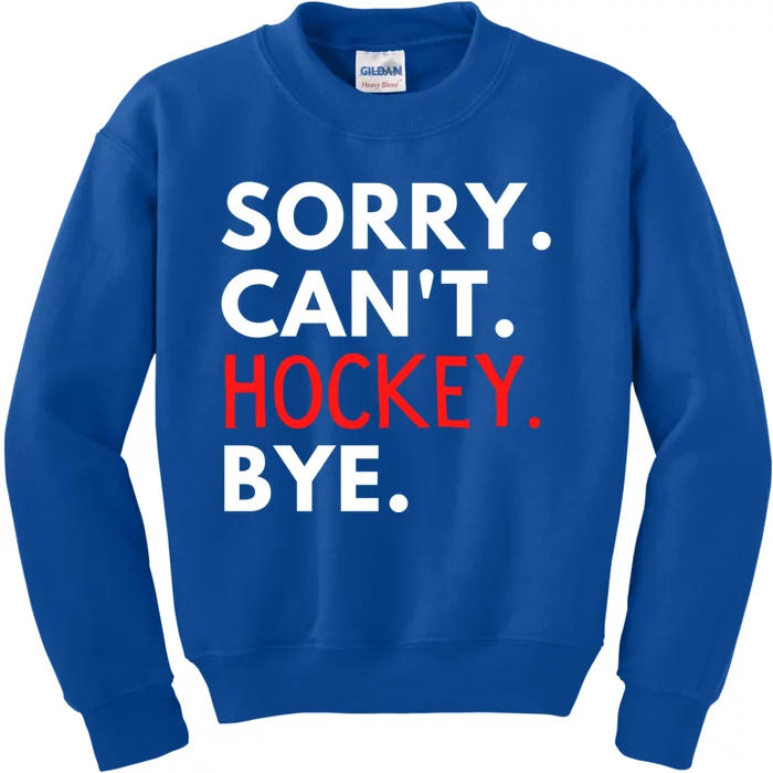 Sorry Cant Hockey Bye Player Fan Game Day Goalie Coach Cool Gift Kids Sweatshirt